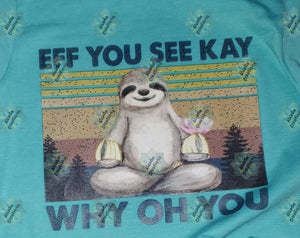 EFF YOU SEE KAY WHY *(SLOTH)