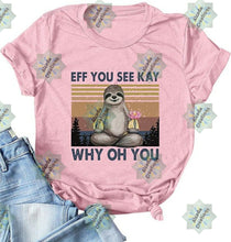 Load image into Gallery viewer, EFF YOU SEE KAY WHY *(SLOTH)
