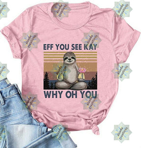 EFF YOU SEE KAY WHY *(SLOTH)