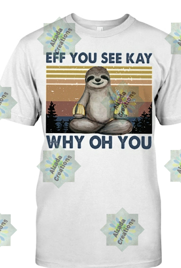 EFF YOU SEE KAY WHY *(SLOTH)
