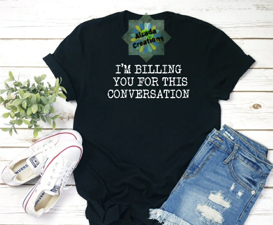 I'm Billing You For This Conversation.