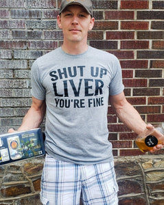 SHUT UP LIVER YOU'RE FINE
